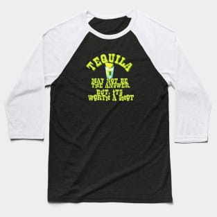 Tequila may not be the answer Baseball T-Shirt